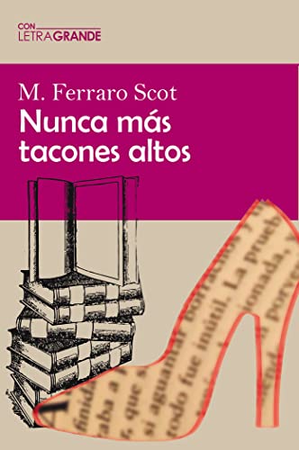 Novela contemporánea Ediciones Letra Grande Nunca más tacones altos